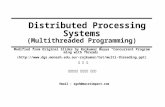 Distributed Processing Systems (Multithreaded Programming) Modified from Original Slides by Rajkumar Buyya “Concurrent Programming with Threads” (rajkumar/tut/multi-threading.ppt)