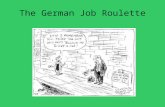 The German Job Roulette Index The German Job Roulette- What is it? Historical backgrund Facts and consequences Ways to get out Current news Sources Surprise.