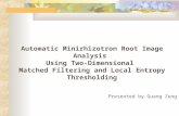 Automatic Minirhizotron Root Image Analysis Using Two-Dimensional Matched Filtering and Local Entropy Thresholding Presented by Guang Zeng.