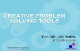 © 2005 Destination ImagiNation, Inc. Creative Problem Solving Tools.ppt The right tool makes the job easier CREATIVE PROBLEM SOLVING TOOLS.