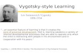Vygotsky-style Learning “…an essential feature of learning is that it creates the zone of proximal development; that is, learning awakens a variety of.