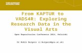 From KAPTUR to VADS4R: Exploring Research Data in the Visual Arts Open Repositories Conference 2014, Helsinki Dr Robin Burgess (r.burgess@gsa.ac.uk)r.burgess@gsa.ac.uk