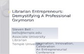 Librarian Entrepreneurs: Demystifying A Professional Oxymoron Inspiration, Innovation, Celebration An Entrepreneurial Conference June 4, 2009 Steven Bell.