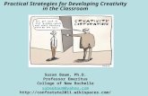 Practical Strategies for Developing Creativity in the Classroom Susan Baum, Ph.D. Professor Emeritus College of New Rochelle subeebaum@yahoo.com