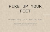 FIRE UP YOUR FEET Fundraising in a Healthy Way Presented by Christine Kent MOPTA Health & Safety Chair.