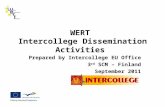 WERT Intercollege Dissemination Activities Prepared by Intercollege EU Office 3 rd SCM – Finland September 2011.