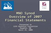 MNO Synod Overview of 2007 Financial Statements Presented to 12th Biennial Convention Dauphin, MB April 25, 2008.