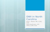 DWI in North Carolina Amy L. Bauer, MS, LCAS, CCS Gary Kaufmann, LPC, LPCS, LCAS, CCS.