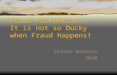 Fraud Prevention: It is not so Ducky when Fraud Happens! Steven Bateson 2010.