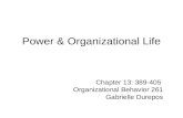 Power & Organizational Life Chapter 13: 389-405 Organizational Behavior 261 Gabrielle Durepos.