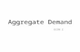 Aggregate Demand ECON 2. Aggregate Demand Aggregate demand is the total demand for a country’s goods and services at a given price level and in a given.