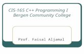 CIS-165 C++ Programming I CIS-165 C++ Programming I Bergen Community College Prof. Faisal Aljamal.