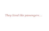 They lived like passengers… [5 minutes] Aren’t we all passengers in this world ?