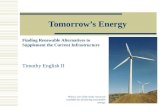 Tomorrow’s Energy Finding Renewable Alternatives to Supplement the Current Infrastructure Wind is one of the many resources available for producing sustainable.