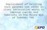 Replacement of existing rock groynes and other in river restoration works to improve rapids and habitats in the River Wye at Symonds Yat.
