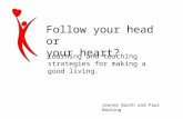 Learning and teaching strategies for making a good living. Jeanne Booth and Paul Hacking Follow your head or your heart?