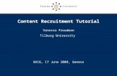 Content Recruitment Tutorial Vanessa Proudman Tilburg University OAI6, 17 June 2009, Geneva.