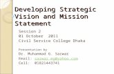 Developing Strategic Vision and Mission Statement Session 2 01 October 2011 Civil Service College Dhaka Presentation by Dr. Muhammad G. Sarwar Email: sarwar_mg@yahoo.comsarwar_mg@yahoo.com.