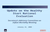0 Update on the Healthy Start National Evaluation Secretary’s Advisory Committee on Infant Mortality Meeting January 24, 2008.