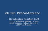 WILIUG Preconference Circulation Kitchen Sink Title priority paging, Fines Paid Report, Holds, Notices, r2007 and more.