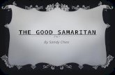 THE GOOD SAMARITAN By Sandy Chen. The Good Samaritan is a story Jesus told to a lawyer. One day the lawyer came up to Jesus and asked “How do you receive.