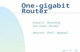 Jump to first page One-gigabit Router Oskar E. Bruening and Cemal Akcaba Advisor: Prof. Agarwal.