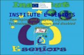 INSTITUTE E-SENIORS - Developing and adapting Information Technologies for Seniors and disabled persons CO-BUS-VET Kick-Off meeting Assen 30/31st October.