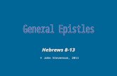 Hebrews 8-13 © John Stevenson, 2011. Than the angels 1-23-48-910 Hebrews Than Moses or Joshua As a High Priest Offering a better sacrifice Jesus is Better…