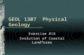 GEOL 1307 Physical Geology Exercise #16 Evolution of Coastal Landforms.