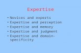 Expertise Novices and experts Expertise and perception Expertise and memory Expertise and judgment Expertise and domain-specificity.