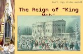 The Reign of “King Mob”  Don’t copy slides marked.