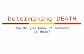 Determining DEATH How do you know if someone is dead?