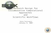 Research Design for Collaborative Computational Approaches and Scientific Workflows Deana Pennington January 8, 2007.