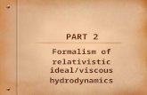 PART 2 Formalism of relativistic ideal/viscous hydrodynamics.