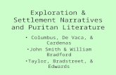 Exploration & Settlement Narratives and Puritan Literature Columbus, De Vaca, & Cardenas John Smith & William Bradford Taylor, Bradstreet, & Edwards.