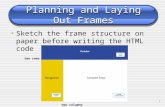 1 Planning and Laying Out Frames Sketch the frame structure on paper before writing the HTML code two rows two columns.