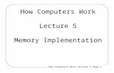 How Computers Work Lecture 5 Page 1 How Computers Work Lecture 5 Memory Implementation.