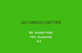 GO GREEN CRITTER By: Joseph Masi Mrs. Dunavant P.4.