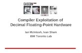 Compiler Exploitation of Decimal Floating-Point Hardware Ian McIntosh, Ivan Sham IBM Toronto Lab.