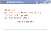 1 JISC IE Metadata Schema Registry Technical Update 23 November 2004 Dave Beckett.