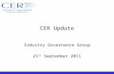 CER Update Industry Governance Group 21 st September 2011.
