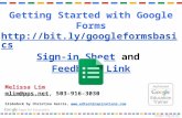 Google Education Trainer Getting Started with Google Forms  Sign-in SheetSign-in Sheet and Feedback LinkFeedback Link Melissa.