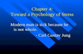 Chapter 4: Toward a Psychology of Stress Modern man is sick because he is not whole. - Carl Gustav Jung - Carl Gustav Jung.