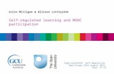Colin Milligan & Allison Littlejohn Self-regulated learning and MOOC participation Paper session M18: Self-Regulation Date: Friday 28th August 2015, Time: