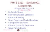 1 PHYS 3313 – Section 001 Lecture #16 Monday, Mar. 24, 2014 Dr. Jaehoon Yu De Broglie Waves Bohr’s Quantization Conditions Electron Scattering Wave Packets.