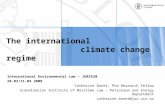 The international climate change regime International Environmental Law – JUR5520 28.03/11.04 2008 Catherine Banet, Phd Research fellow Scandinavian Institute.