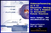 Megaconference Dec 10, 2002 Videoconferencing in K-12 Education: Moving it from a Promise to Successful Future Practice Amela Sadagic, PhD amela@advanced.org.