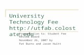 University Technology Fee     Presentation to: Student Fee Review Board November 26, 2007 by Pat Burns