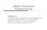 Object Oriented Programming Lecture 5: Refactoring by Inheritance and Delegation - A simple Design Pattern for animation applets, A Generic Function Plotter.