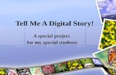 Tell Me A Digital Story! A special project for my special students.